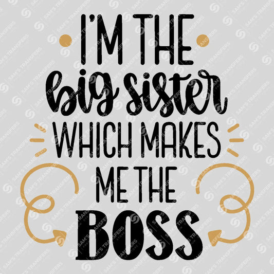 Apparel featuring a I'm the Big Sister Which Makes Me the Boss-themed DTF transfer.