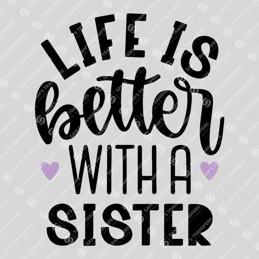 Life Is Better with a Sister Ready-to-Press DTF Transfer | SAT07706