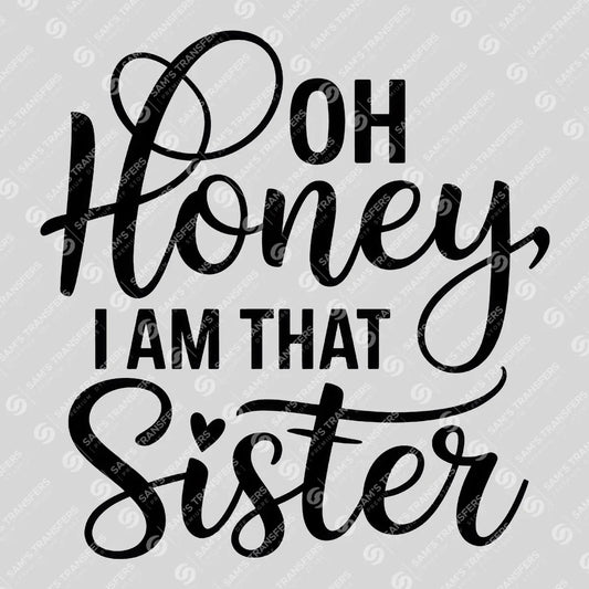 Apparel featuring a Oh Honey I Am That Sister-themed DTF transfer.