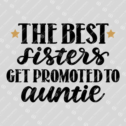 Apparel featuring a The Best Sisters Get Promoted to Auntie-themed DTF transfer.