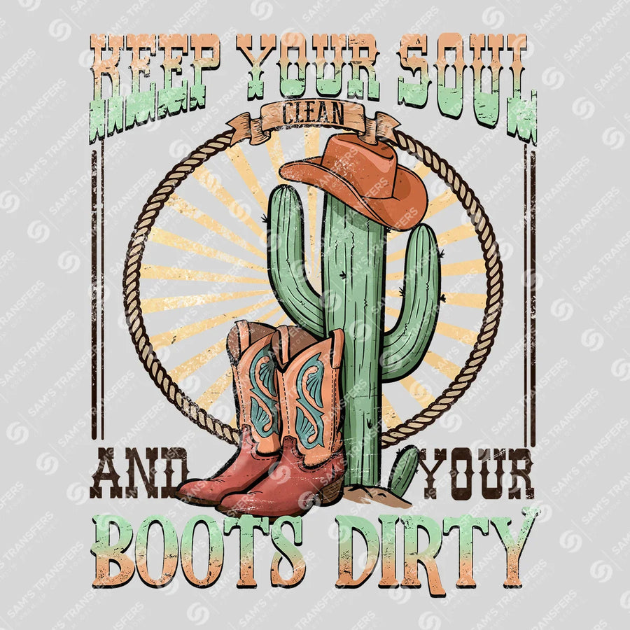 Keep Your Soul Clean and Your Boots Dirty Ready-to-Press DTF Transfer | SAT07919