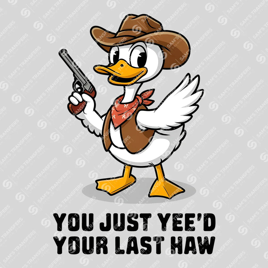 You Just Yee'd Your Last Haw Ready-to-Press DTF Transfer | SAT08184