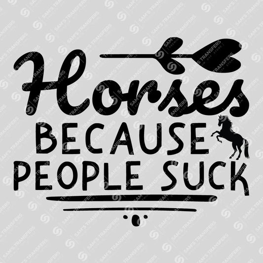 Apparel featuring a Horses Because People Suck-themed DTF transfer.