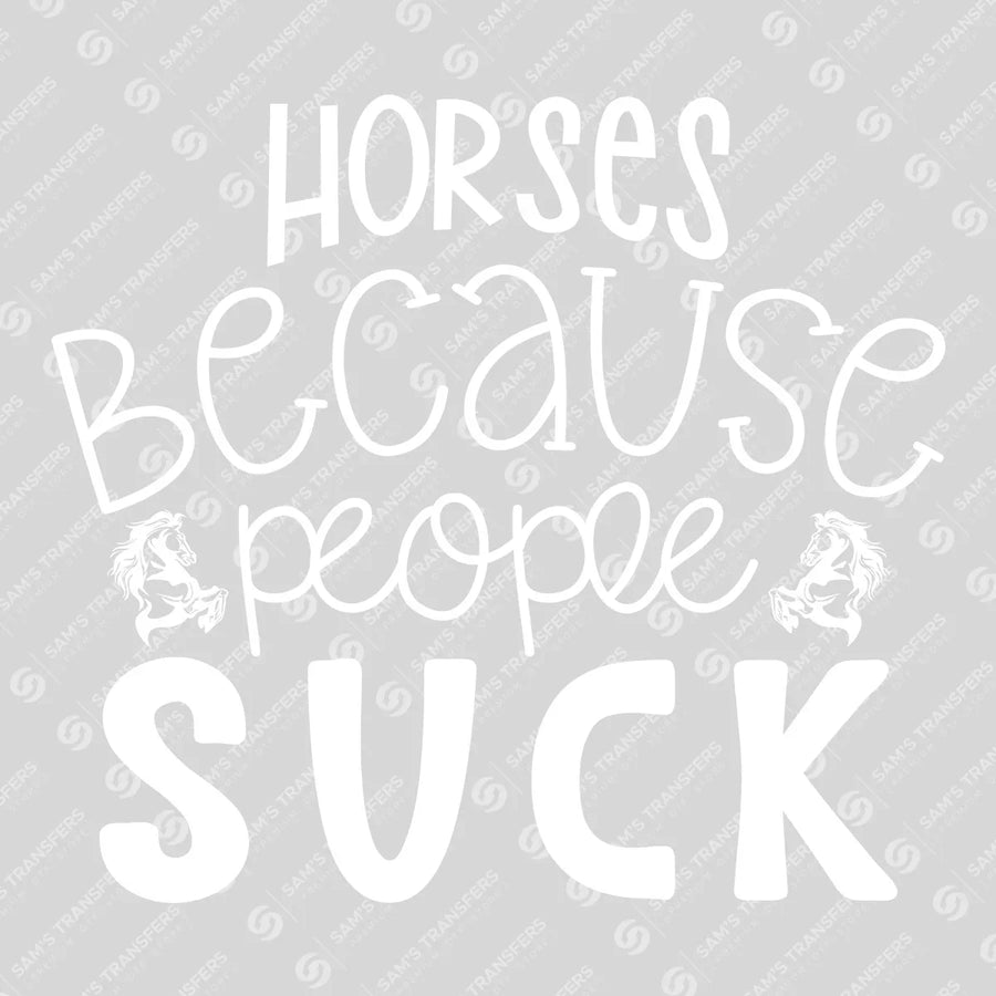 Horses Because People Suck Ready-to-Press DTF Transfer | SAT08301
