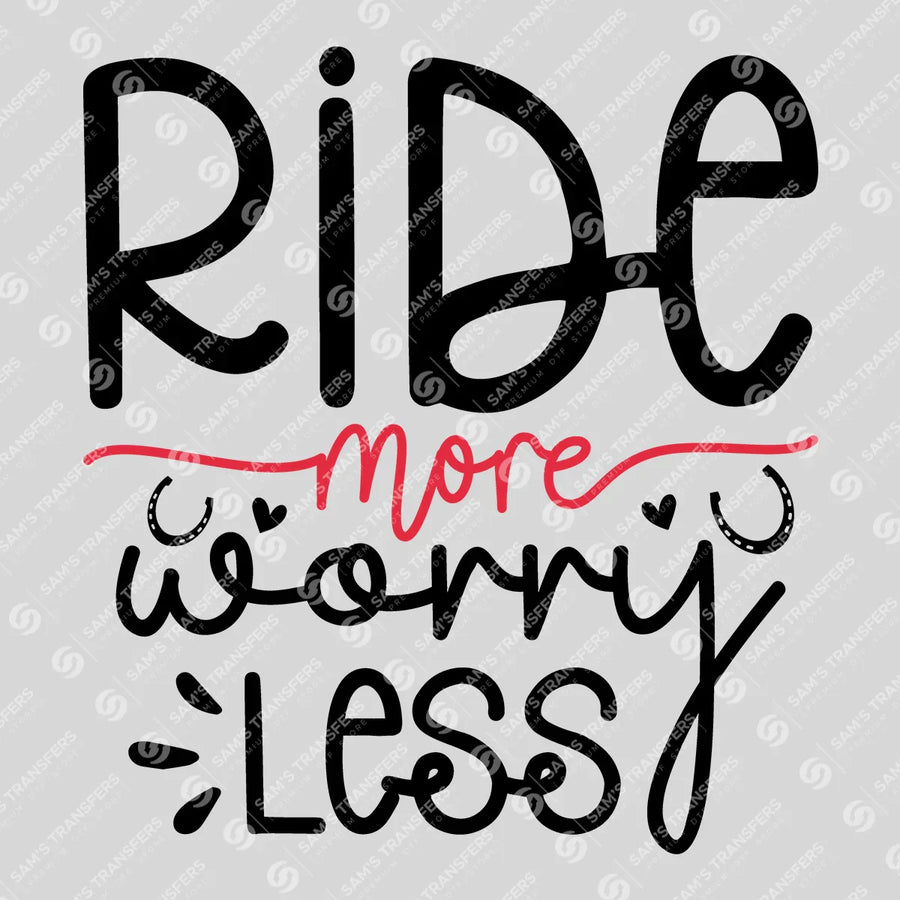 Ride More Worry Less Ready-to-Press DTF Transfer | SAT08428