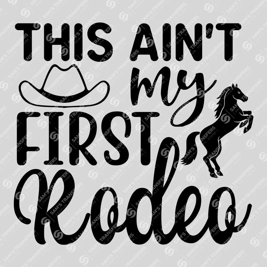 This Ain't My First Rodeo Ready-to-Press DTF Transfer | SAT08439