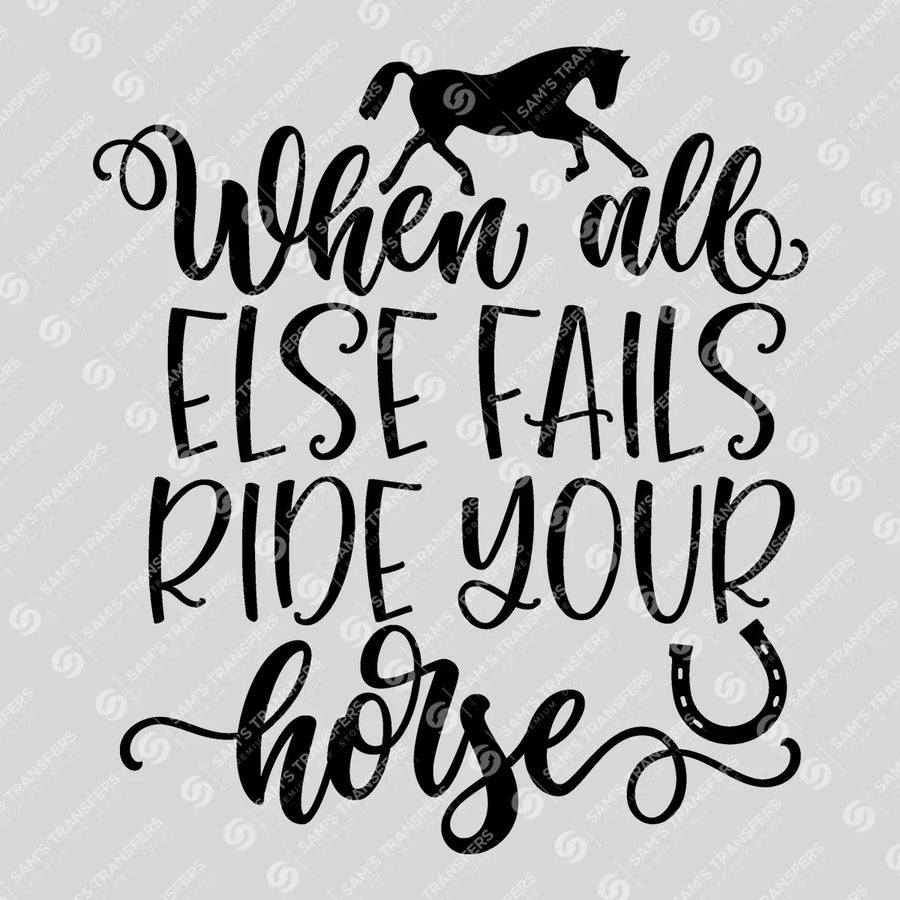 When All Else Fails Ride Your Horse Ready-to-Press DTF Transfer | SAT08441