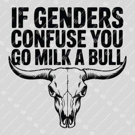 Apparel featuring a If Genders Confuse You Go Milk a Bull-themed DTF transfer.