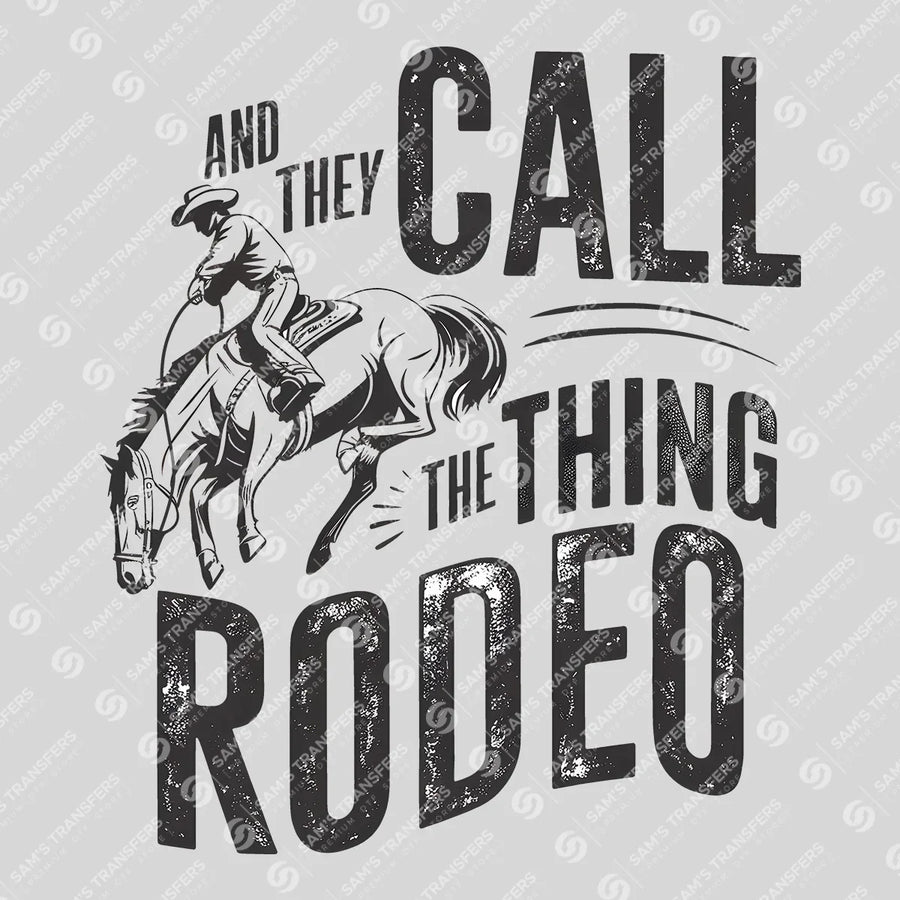 And They Call the Thing Rodeo Ready-to-Press DTF Transfer | SAT08609