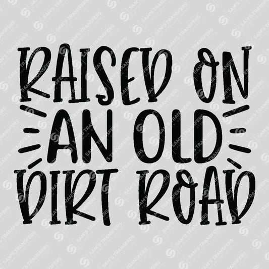 Apparel featuring a Raised on an Old Dirt Road-themed DTF transfer.