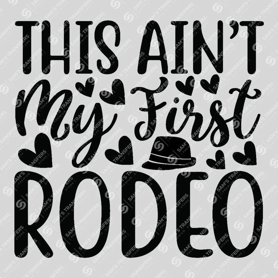 This Ain't My First Rodeo Ready-to-Press DTF Transfer | SAT08753