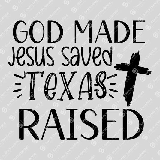 Apparel featuring a God Made Jesus Saved Texas Raised-themed DTF transfer.