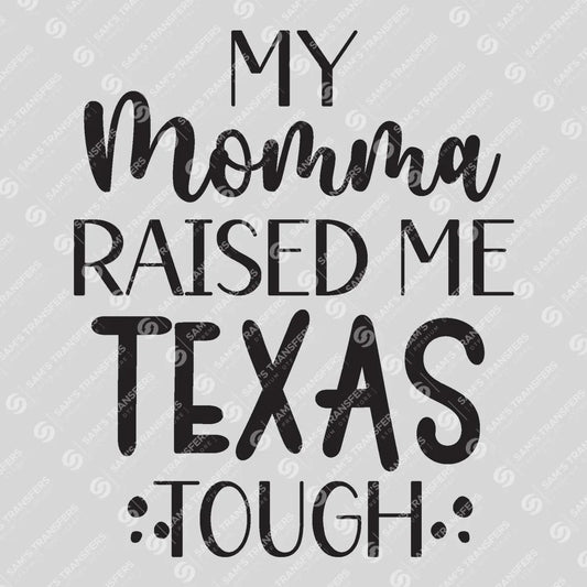 Apparel featuring a My Momma Raised Me Texas Tough-themed DTF transfer.