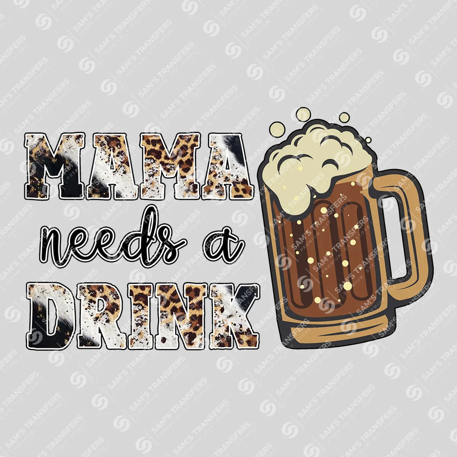 Mama Needs a Drink Beer Ready-to-Press DTF Transfer | SAT09023