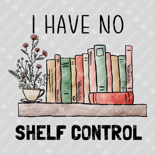 Apparel featuring a I Have No Shelf Control-themed DTF transfer.