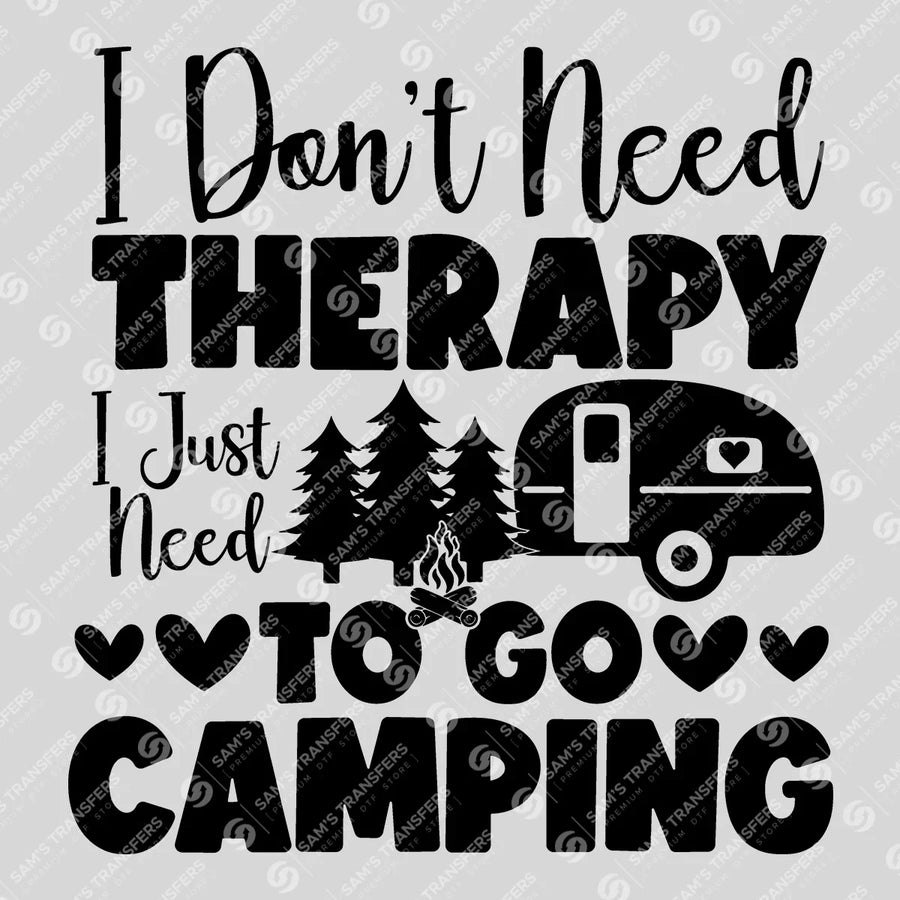 I Don't Need Therapy I Just Need Camping Ready-to-Press DTF Transfer | SAT09308