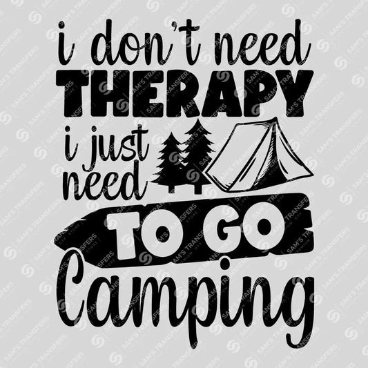 Apparel featuring a I Don't Need Therapy Just Camping Tent-themed DTF transfer.