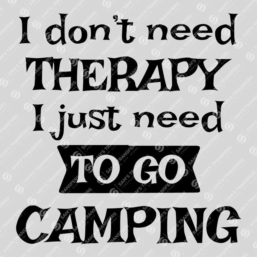 I Don't Need Therapy Camping Plain Ready-to-Press DTF Transfer | SAT09312