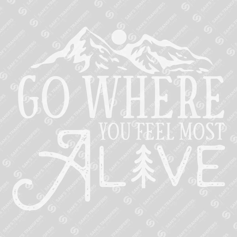 Go Where You Feel Most Alive Ready-to-Press DTF Transfer | SAT09427