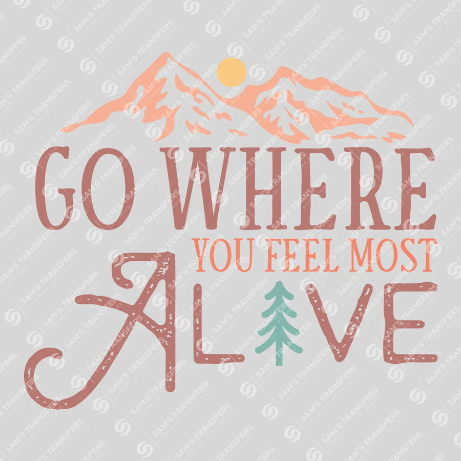 Go Where You Feel Most Alive Ready-to-Press DTF Transfer | SAT09441