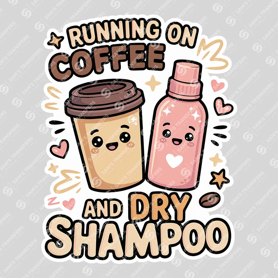 Running On Coffee And Dry Shampoo Ready-to-Press DTF Transfer | SAT09454