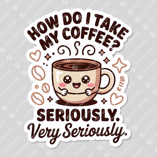 Apparel featuring a I Take My Coffee Seriously-themed DTF transfer.