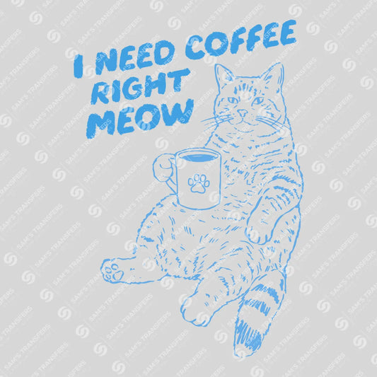 Apparel featuring a I Need Coffee Right Meow-themed DTF transfer.