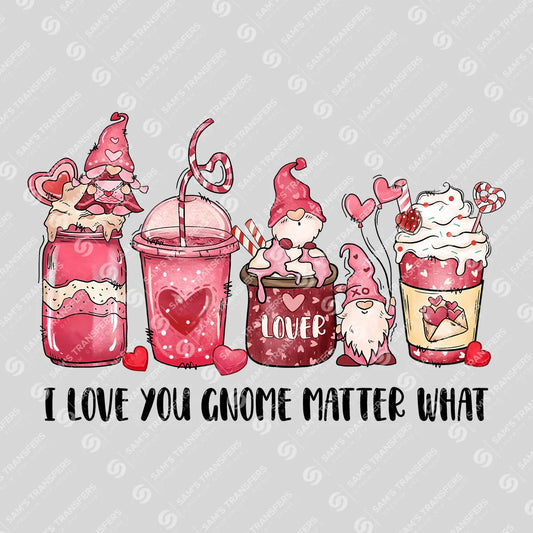 Apparel featuring a I Love You Gnome Matter What-themed DTF transfer.