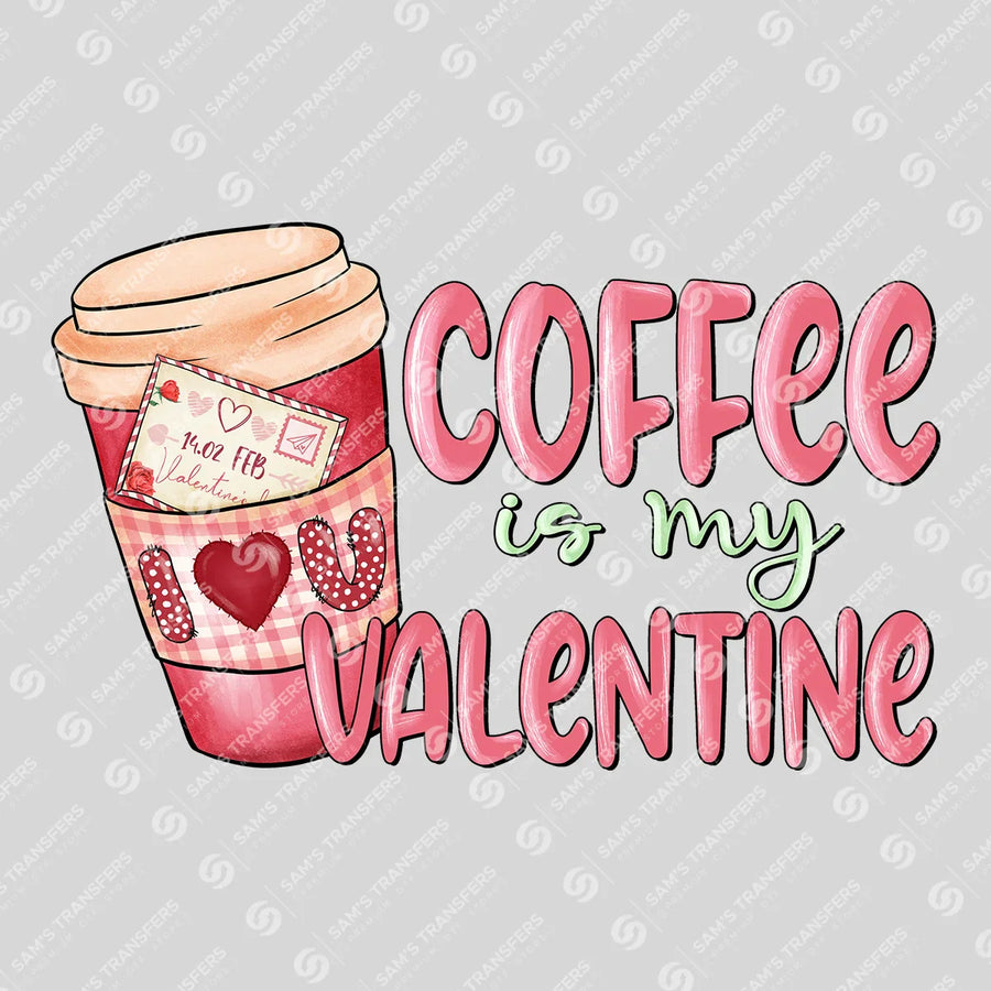 Coffee Is My Valentine Ready-to-Press DTF Transfer | SAT09485