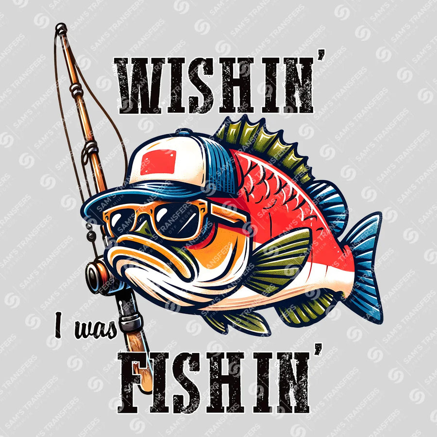 Wishin' I Was Fishin' Ready-to-Press DTF Transfer | SAT09521