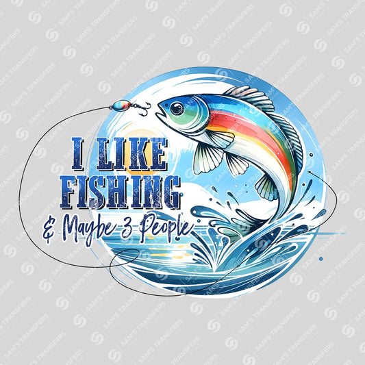 Apparel featuring a I Like Fishing And Maybe 3 People-themed DTF transfer.