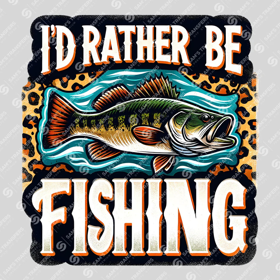 I'd Rather Be Fishing Ready-to-Press DTF Transfer | SAT09534