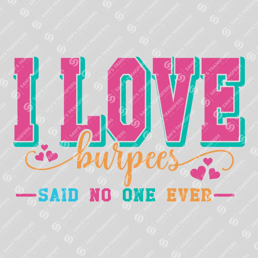 I Love Burpees Said No One Ever Ready-to-Press DTF Transfer | SAT09546