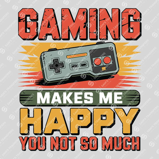 Apparel featuring a Gaming Makes Me Happy You Not So Much-themed DTF transfer.