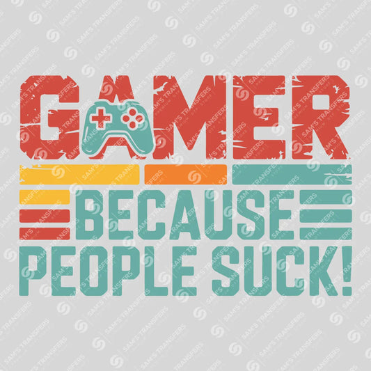 Apparel featuring a Gamer Because People Suck-themed DTF transfer.