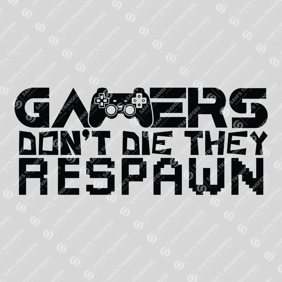 Gamers Don't Die They Respawn Ready-to-Press DTF Transfer | SAT09606