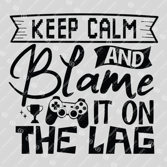 Apparel featuring a Keep Calm And Blame It On The Lag-themed DTF transfer.