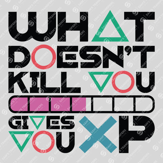 Apparel featuring a What Doesn't Kill You Gives You XP-themed DTF transfer.