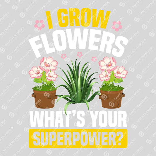 Apparel featuring a I Grow Flowers What's Your Superpower-themed DTF transfer.