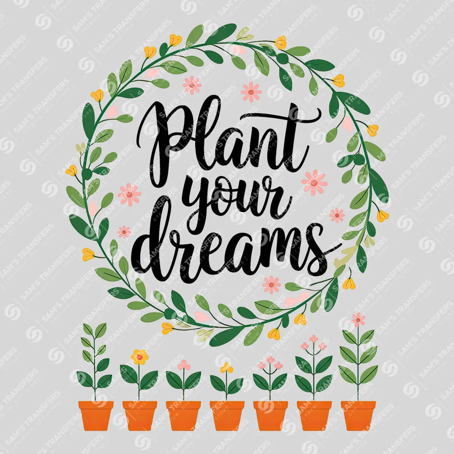 Plant Your Dreams Ready-to-Press DTF Transfer | SAT09671