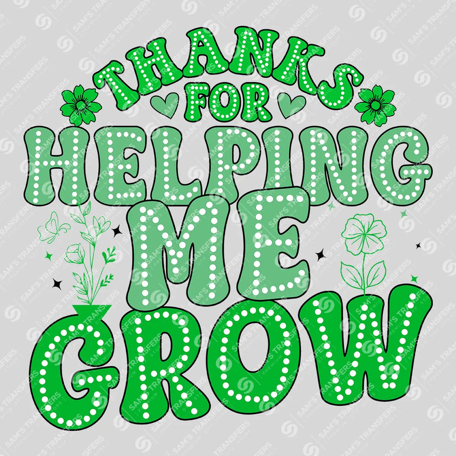 Thanks For Helping Me Grow Ready-to-Press DTF Transfer | SAT09673