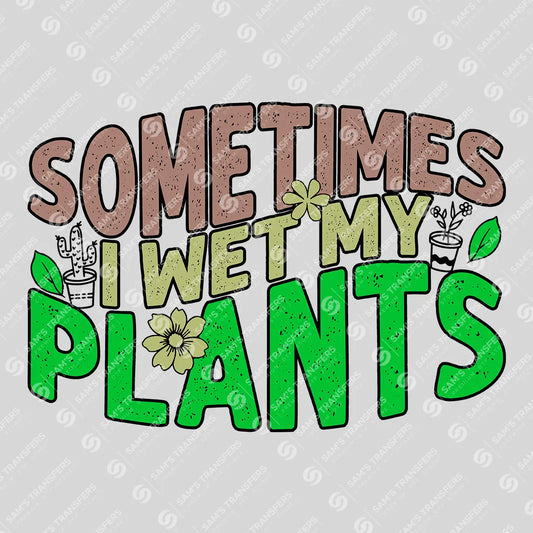 Apparel featuring a Sometimes I Wet My Plants-themed DTF transfer.