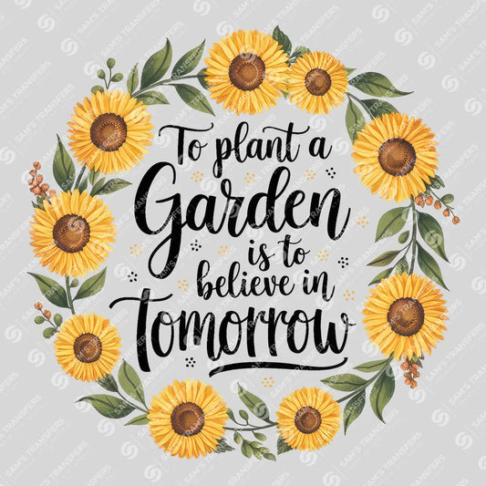 Apparel featuring a To Plant A Garden Is To Believe In Tomorrow-themed DTF transfer.