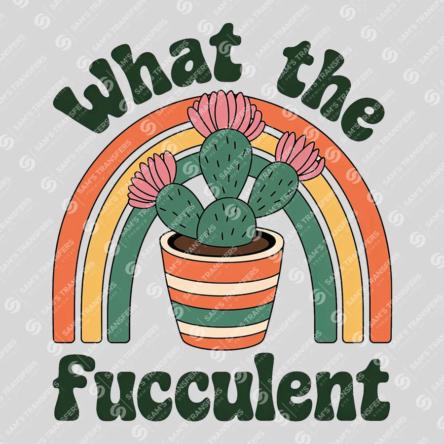What The Fucculent Ready-to-Press DTF Transfer | SAT09685