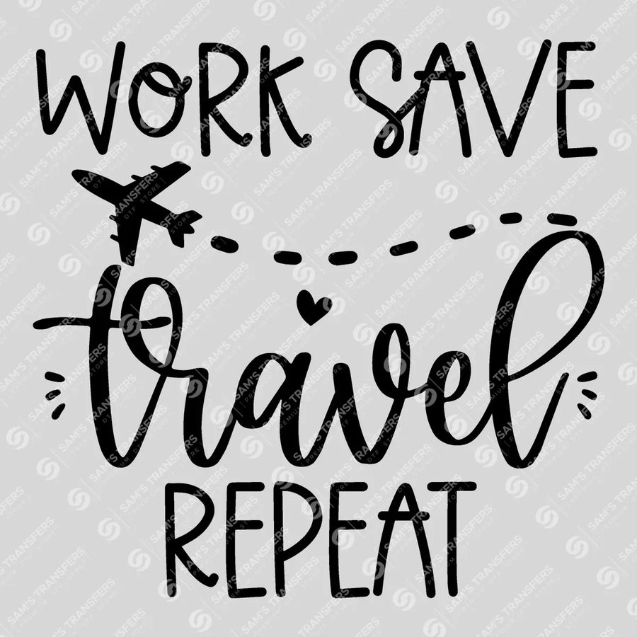 Work Save Travel Repeat Ready-to-Press DTF Transfer | SAT09763