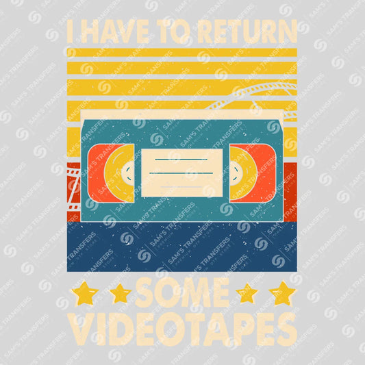 Apparel featuring a I Have To Return Some Videotapes-themed DTF transfer.