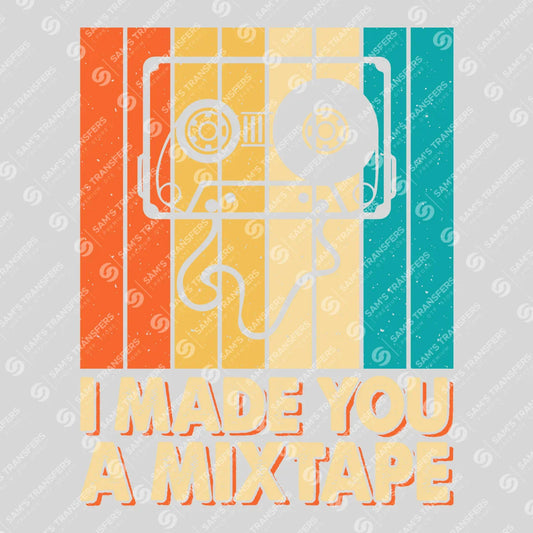 Apparel featuring a I Made You A Mixtape Retro-themed DTF transfer.