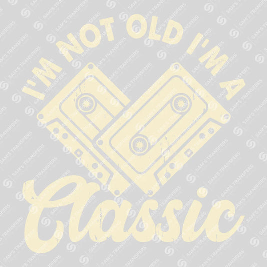 Apparel featuring a Im Not Old Im A Classic-themed DTF transfer.