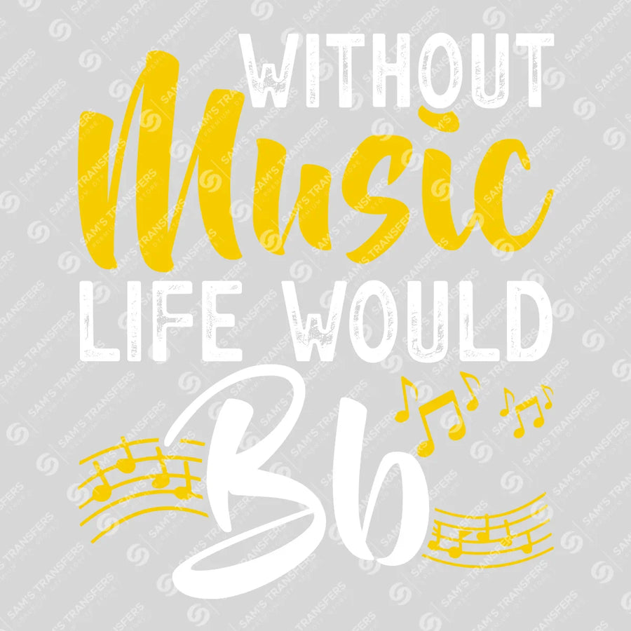 Without Music Life Would Bb Ready-to-Press DTF Transfer | SAT09942