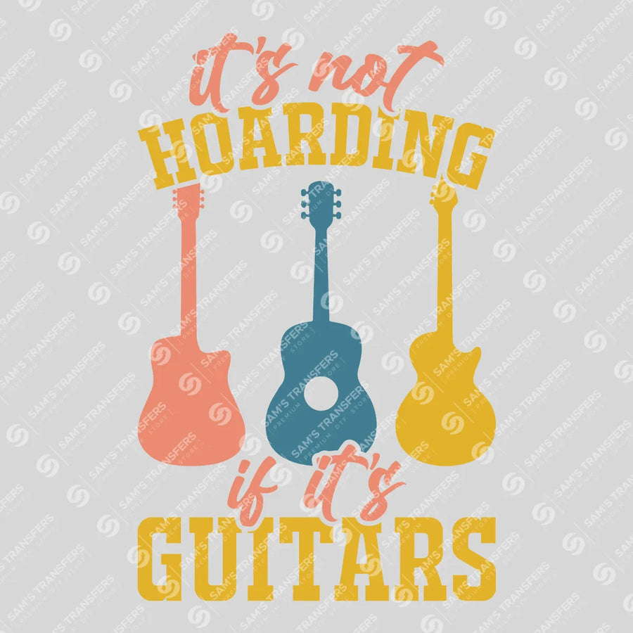Its Not Hoarding If Its Guitars Trio Ready-to-Press DTF Transfer | SAT09978